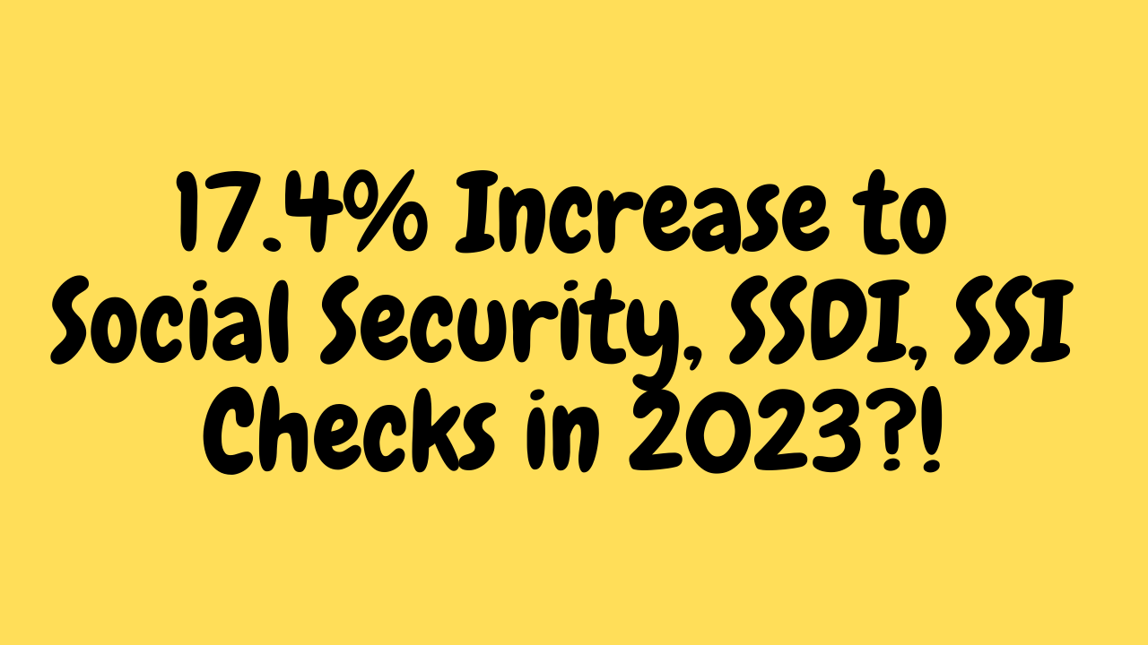 17.4% Increase to Social Security, SSDI, SSI Checks in 2023! Social Security Update 2023